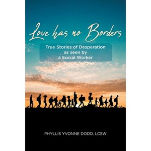 Love has no Borders - by  Phyllis Yvonne Dodd Lcsw (Paperback) - 1 of 1