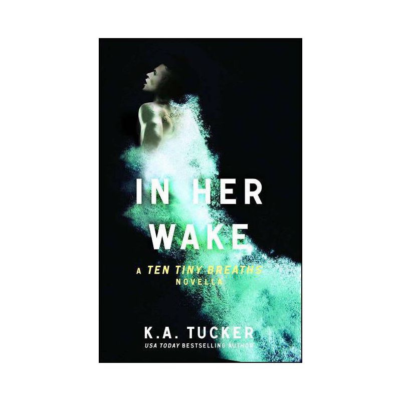In Her Wake - (Ten Tiny Breaths) by  K a Tucker (Paperback), 1 of 2