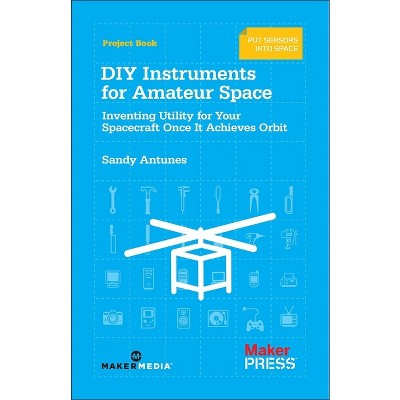 DIY Instruments for Amateur Space - by  Sandy Antunes (Paperback)