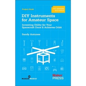 DIY Instruments for Amateur Space - by  Sandy Antunes (Paperback) - 1 of 1