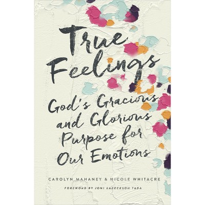 True Feelings - by  Carolyn Mahaney & Nicole Mahaney Whitacre (Paperback)