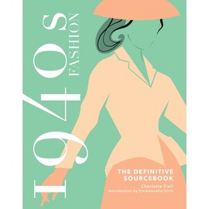 1940s Fashion: The Definitive Sourcebook - by  Charlotte Fiell (Hardcover) - 1 of 1