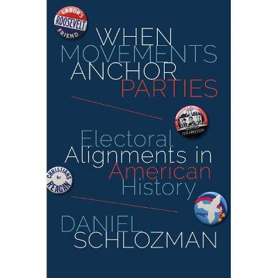 When Movements Anchor Parties - (Princeton Studies in American Politics: Historical, Internat) by  Daniel Schlozman (Hardcover)