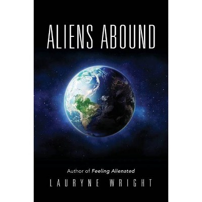 Aliens Abound - by  Lauryne Wright (Paperback)