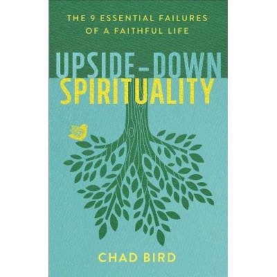 Upside-Down Spirituality - by  Chad Bird (Paperback)