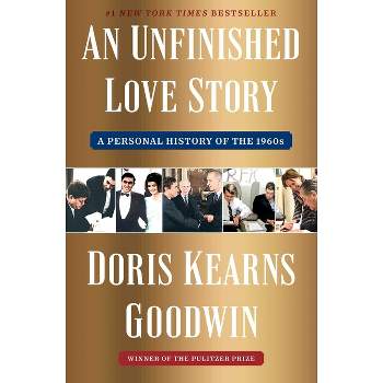 An Unfinished Love Story - by  Doris Kearns Goodwin (Hardcover)