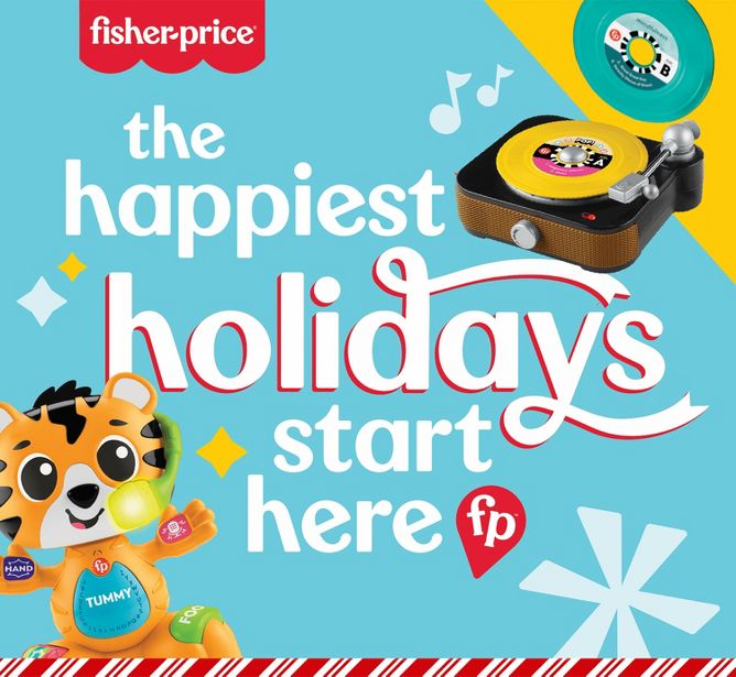 Fisher-price
the happiest holidays start here
fp