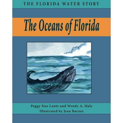 The Oceans of Florida - (Florida Water Story) by  Peggy Sias Lantz & Wendy A Hale (Paperback)