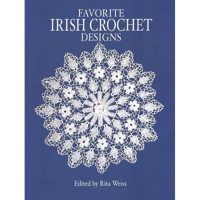 Favorite Irish Crochet Designs - (Dover Knitting, Crochet, Tatting, Lace) by  Rita Weiss (Paperback)