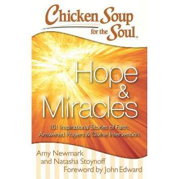 Chicken Soup for the Soul: Hope & Miracles - by  Amy Newmark & Natasha Stoynoff (Paperback)