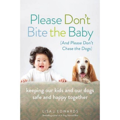 Please Don't Bite the Baby (and Please Don't Chase the Dogs) - by  Lisa Edwards (Paperback)