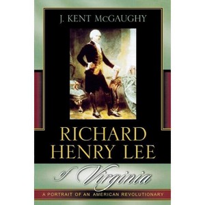 Richard Henry Lee of Virginia - by  Kent J McGaughy (Paperback) - 1 of 1