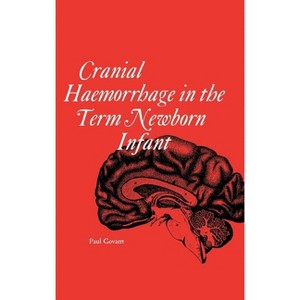 Cranial haemorrhage in the term new born infant - (Clinics in Developmental Medicine (Mac Keith Press)) by  Paul Govaert (Hardcover) - 1 of 1