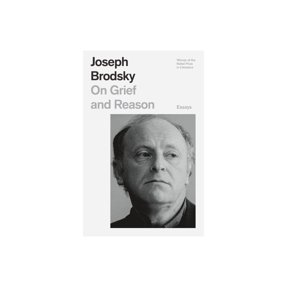 On Grief and Reason - (FSG Classics) by Joseph Brodsky (Paperback)