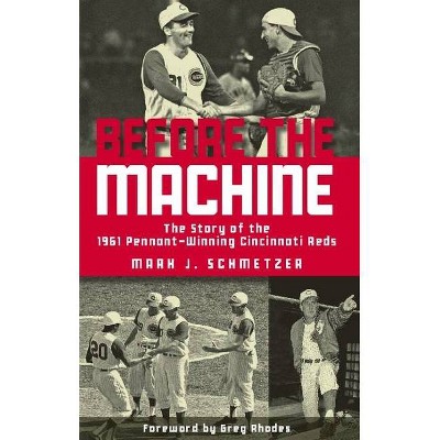 Before the Machine: The Story of the 1961 Pennant-Winning Reds [Book]