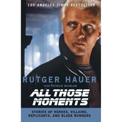 All Those Moments - by  Rutger Hauer & Patrick Quinlan (Paperback)