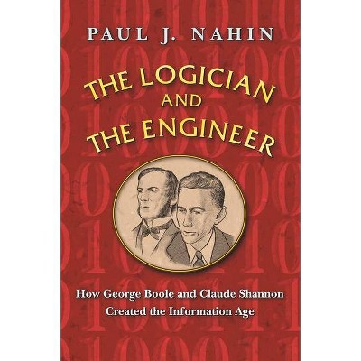 The Logician and the Engineer - by  Paul J Nahin (Paperback)