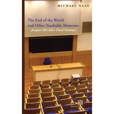 The End of the World and Other Teachable Moments - (Perspectives in Continental Philosophy) by  Michael Naas (Paperback)