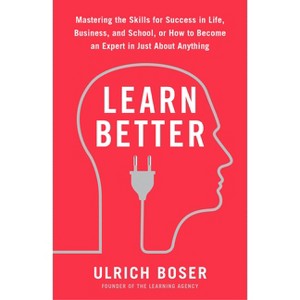 Learn Better - by  Ulrich Boser (Paperback) - 1 of 1