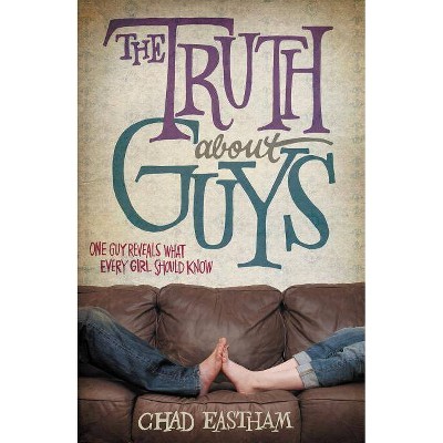 The Truth about Guys - by  Chad Eastham (Paperback)