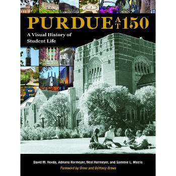 Purdue at 150 - (Founders) by  David M Hovde & Adriana Harmeyer & Neal Harmeyer & Sammie L Morris (Hardcover)