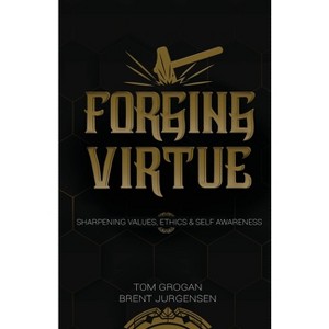 Forging Virtue - by  Tom Grogan & Brent Jurgensen (Paperback) - 1 of 1