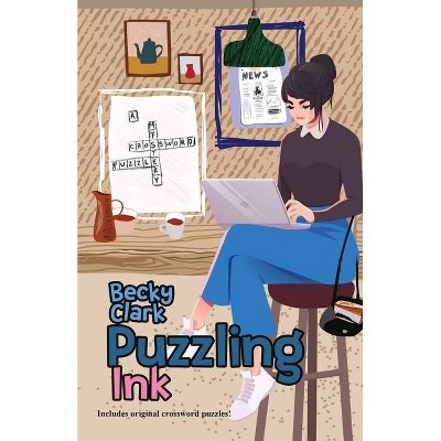 Puzzling Ink - (A Crossword Puzzle Mystery) by  Becky Clark (Paperback)