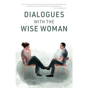 Dialogues with the Wise Woman - by  Richard Todd Devens (Paperback) - 1 of 1