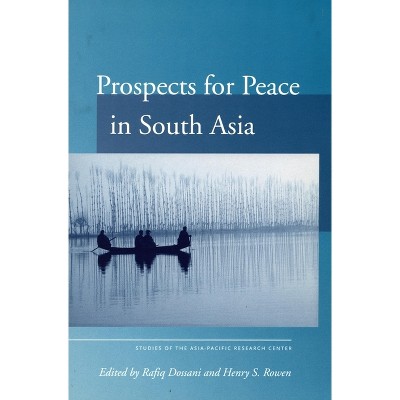 Prospects for Peace in South Asia - (Studies of the Walter H. Shorenstein Asia-Pacific Research C) by  Rafiq Dossani & Henry Rowen (Paperback)