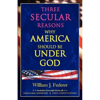 Three Secular Reasons Why America Should Be Under God - by  William J Federer (Paperback)