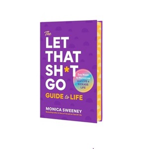 The Let That Sh*t Go Guide to Life - by  Monica Sweeney (Hardcover) - 1 of 1