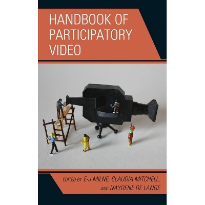 Handbook of Participatory Video - by  E-J Milne & Claudia Mitchell & Naydene de Lange (Hardcover)