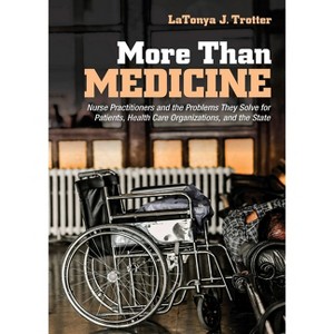 More Than Medicine - (Culture and Politics of Health Care Work) by  Latonya J Trotter (Paperback) - 1 of 1