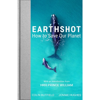 Earthshot - by  Colin Butfield & Jonnie Hughes (Hardcover)