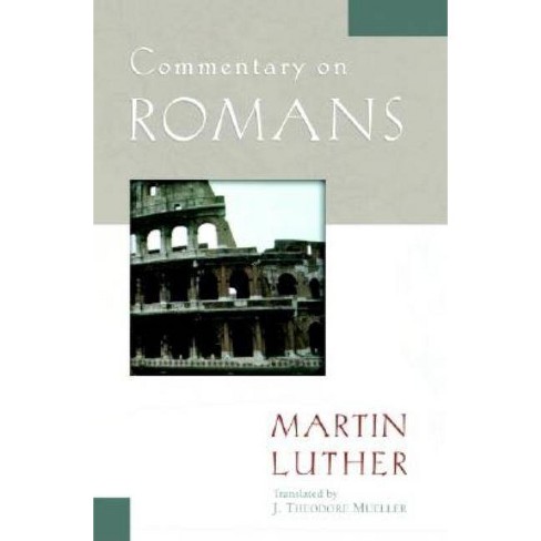 Commentary On Romans - (luther Classic Commentaries) By Martin Luther ...