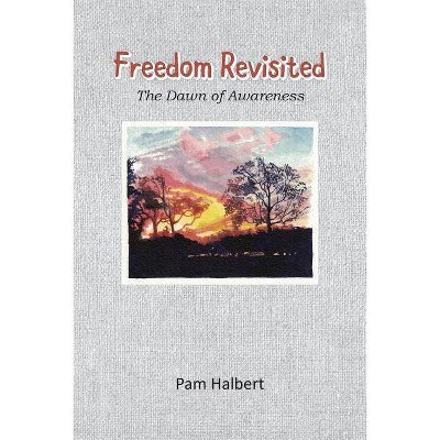 Freedom Revisited - by  Pam Halbert (Paperback)