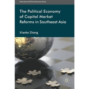 The Political Economy of Capital Market Reforms in Southeast Asia - (International Political Economy) by  X Zhang (Hardcover) - 1 of 1