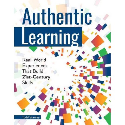  Authentic Learning - by  Todd Stanley (Paperback) 