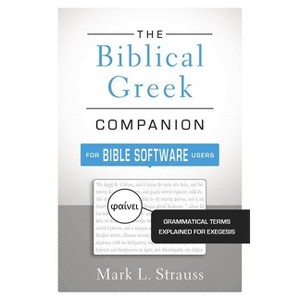 The Biblical Greek Companion for Bible Software Users - by  Mark L Strauss (Paperback) - 1 of 1