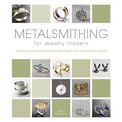 Metalsmithing for Jewelry Makers - by  Jinks McGrath (Hardcover)