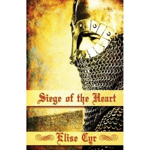Siege Of the Heart - by  Elise Cyr (Paperback) - 1 of 1