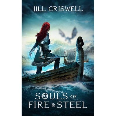 Souls of Fire and Steel - (Frozen Sun Saga) by  Jill Criswell (Hardcover)