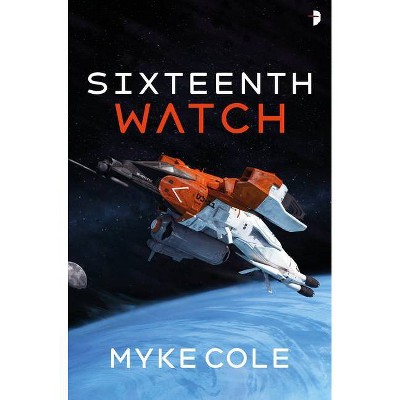 Sixteenth Watch - by  Myke Cole (Paperback)