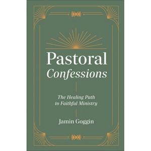 Pastoral Confessions - by  Jamin Goggin (Hardcover) - 1 of 1