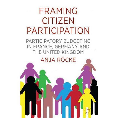 Framing Citizen Participation - by  A Röcke (Hardcover)