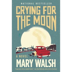 Crying for the Moon - by  Mary Walsh (Paperback) - 1 of 1