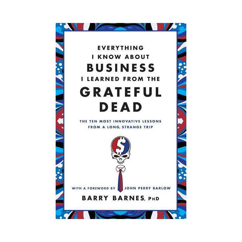 Everything I Know about Business I Learned from the Grateful Dead - by  Barry Barnes (Paperback), 1 of 2