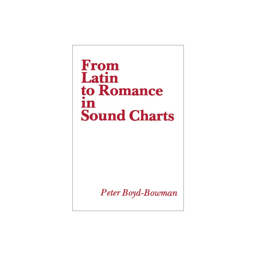 From Latin to Romance in Sound Charts - by Peter Boyd-Bowman (Paperback)