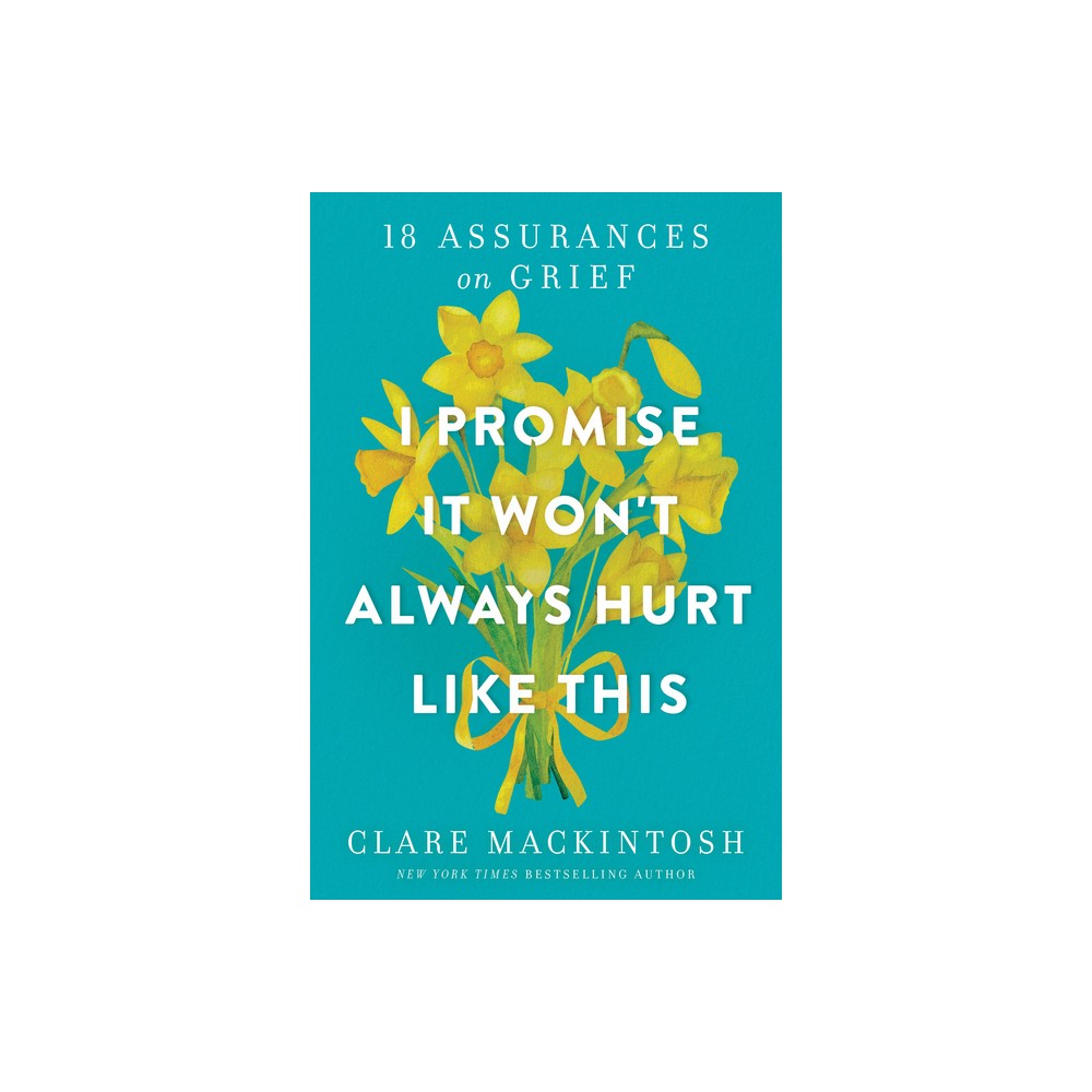 I Promise It Wont Always Hurt Like This - by Clare Mackintosh (Paperback)