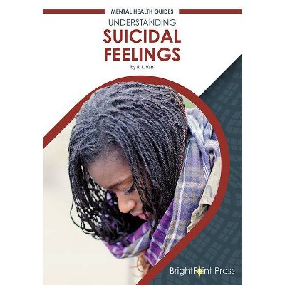 Understanding Suicidal Feelings - by  R L Van (Hardcover)